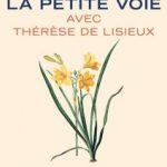 La petite voie avec Thérèse de Lisieux