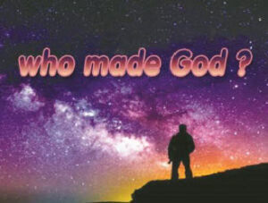 Who made God?